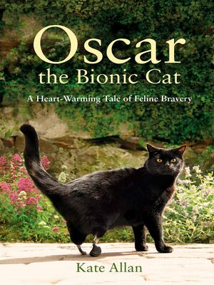 cover image of Oscar: the Bionic Cat: a Heart-Warming Tale of Feline Bravery